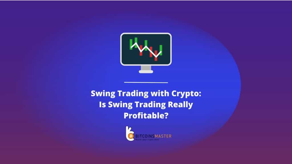 O Swing Trading com Crypto é realmente lucrativo